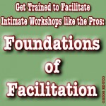 Learn to Facilitate Intimate Workshops Like The Pros!